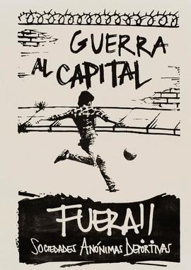 Afiche "GUERRA AL CAPITAL. FUERA!! Sociedades Anónimas Deportivas"